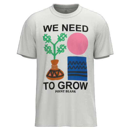 WE NEED TO GROW T-SHIRT