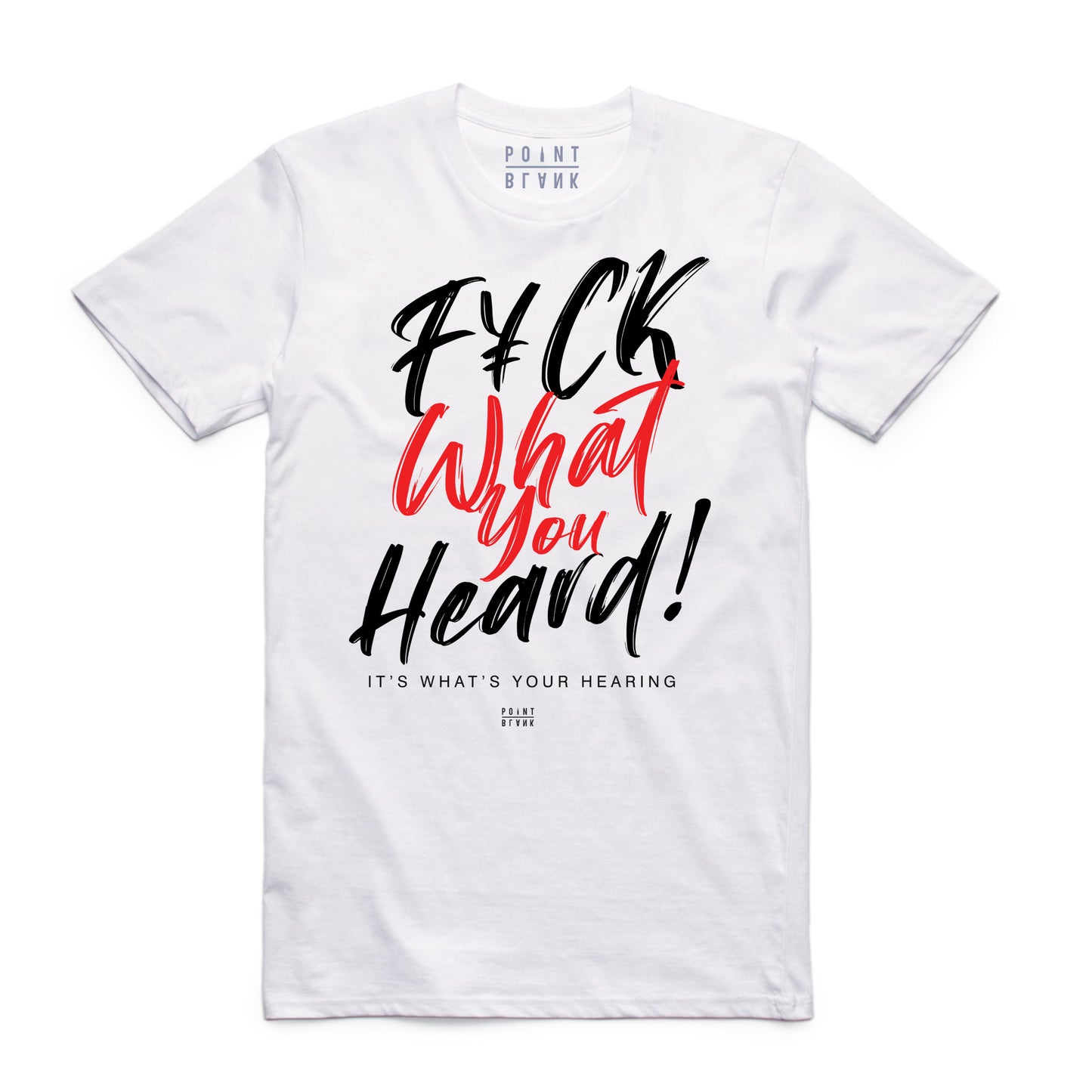 Fuck What You Heard! T-Shirt - White