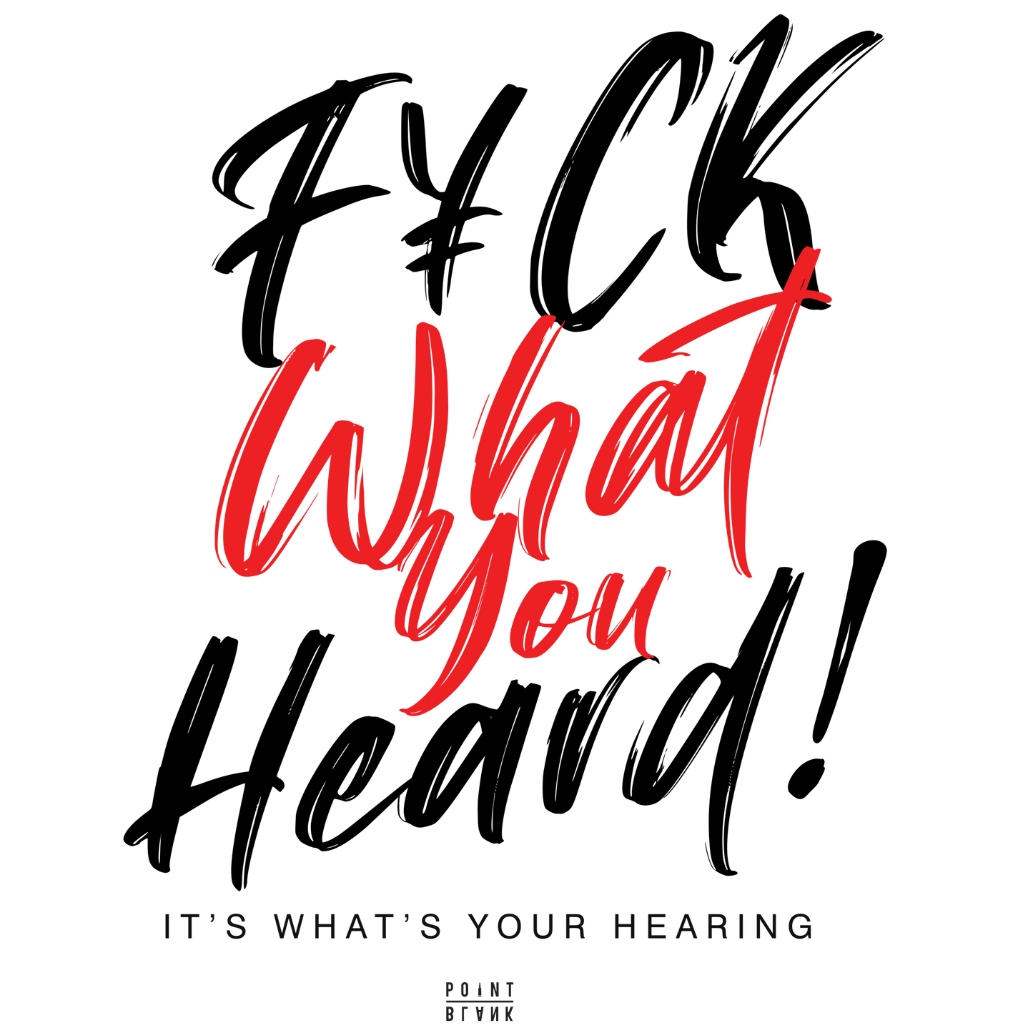 Fuck What You Heard! T-Shirt - White